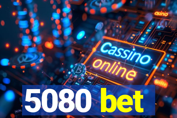 5080 bet